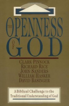 The Openness of God: A Biblical Challenge to the Traditional Understanding of God