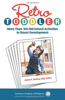 Retro Toddler: More Than 100 Old-School Activities to Boost Development