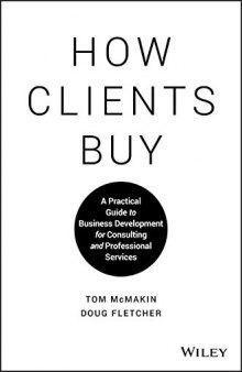 How Clients Buy: A Practical Guide to Business Development for Consulting and Professional Services