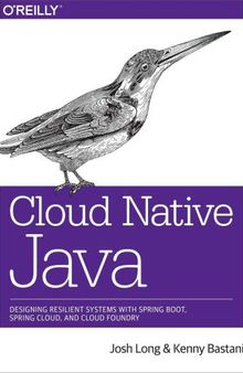 Cloud Native Java Designing Resilient Systems with Spring Boot, Spring Cloud, and Cloud Foundry