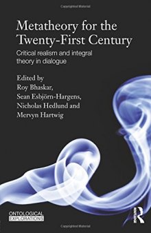 Metatheory for the Twenty-First Century: Critical Realism and Integral Theory in Dialogue