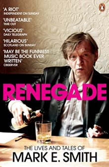 Renegade: The Lives and Tales of Mark E. Smith