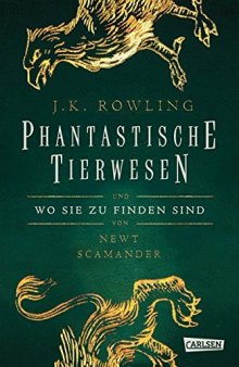 Phantastische Tierwesen und wo sie zu finden sind (Harry-Potter-Geschichten, mit einem neuen Vorwort von J.K. Rowling als Newt Scamander)