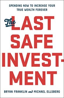 The Last Safe Investment: Spending Now to Increase Your True Wealth Forever