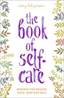 The Book of Self-Care: Remedies for Healing Mind, Body, and Soul