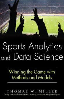 Sports Analytics and Data Science: Winning the Game with Methods and Models