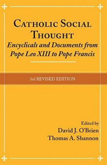 Catholic Social Thought: Encyclicals and Documents from Pope Leo XIII to Pope Francis