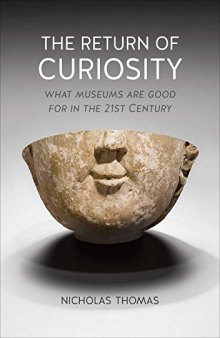 The Return of Curiosity: What Museums are Good For in the 21st Century