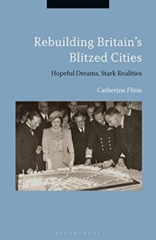 Rebuilding Britain’s Blitzed Cities: Hopeful Dreams, Stark Realities