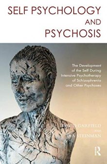 Self Psychology and Psychosis: The Development of the Self During Intensive Psychotherapy of Schizophrenia and Other Psychoses