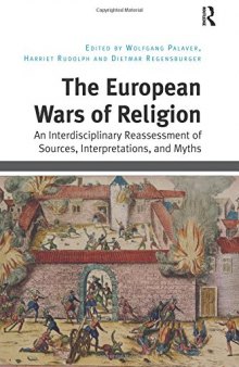 The European Wars of Religion: An Interdisciplinary Reassessment of Sources, Interpretations, and Myths