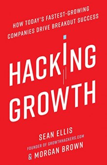 Hacking Growth: How Today’s Fastest-Growing Companies Drive Breakout Success