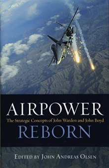 Airpower Reborn: The Strategic Concepts of John Warden and John Boyd