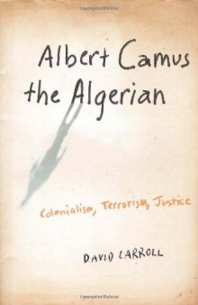 Albert Camus the Algerian: Colonialism, Terrorism, Justice