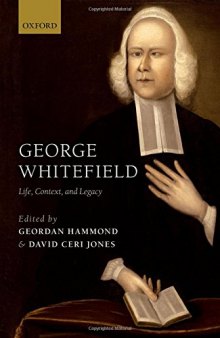 George Whitefield : life, context, and legacy