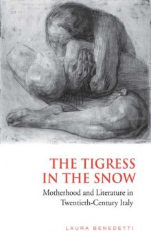 The Tigress in the  Snow: Motherhood and Literature in Twentieth-Century Italy