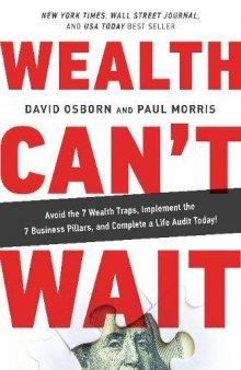 Wealth Can’t Wait: Avoid the 7 Wealth Traps, Implement the 7 Business Pillars, and Complete a Life Audit Today!