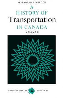 A History of Transportation in Canada, Volume 2: National Economy, 1867-1 936