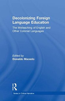 Decolonizing Foreign Language Education: The Misteaching of English and Other Colonial Languages
