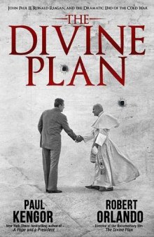 The Divine Plan: John Paul II, Ronald Reagan, and the Dramatic End of the Cold War