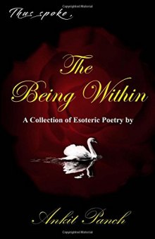 Thus Spoke, the Being Within: A Collection of Esoteric Poetry by Ankit Panch