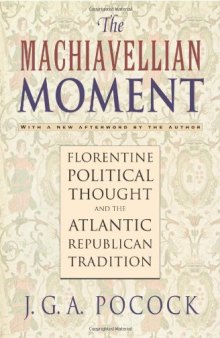 The Machiavellian Moment: Florentine Political Thought and the Atlantic Republican Tradition