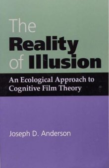 The Reality of Illusion: An Ecological Approach to Cognitive Film Theory