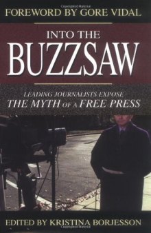 Into the Buzzsaw: Leading Journalists Expose the Myth of a Free Press