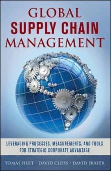 Global Supply Chain Management: Leveraging Processes, Measurements, and Tools for Strategic Corporate Advantage