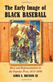 The Early Image of Black Baseball: Race and Representation in the Popular Press, 1871-1890