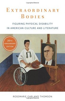 Extraordinary Bodies: Figuring Physical Disability in American Culture and Literature, Twentieth Anniversary Edition