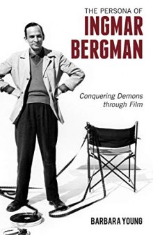 The Persona of Ingmar Bergman: Conquering Demons Through Film