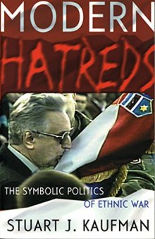 Modern Hatreds: The Symbolic Politics of Ethnic War