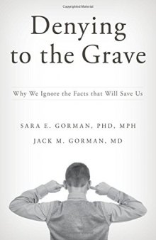 Denying to the Grave: Why We Ignore the Facts That Will Save Us