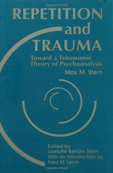 Repetition and Trauma: Toward A Teleonomic Theory of Psychoanalysis