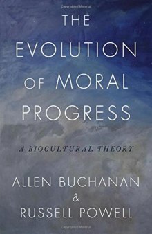 The Evolution Of Moral Progress: A Biocultural Theory