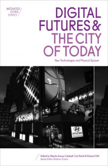 Digital Futures and the City of Today: New Technologies and Physical Spaces