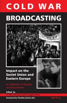 Cold War Broadcasting: Impact on the Soviet Union and Eastern Europe: A Collection of Studies and Documents