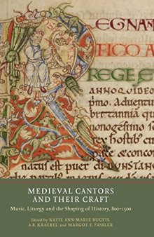 Medieval Cantors and Their Craft: Music, Liturgy and the Shaping of History, 800-1500