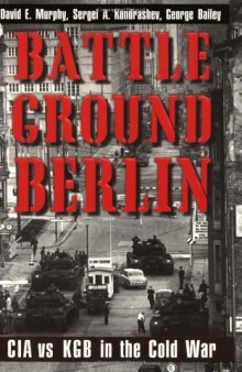 Battleground Berlin: CIA vs. KGB in the Cold War