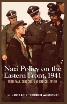 Nazi Policy on the Eastern Front, 1941: Total War, Genocide, and Radicalization