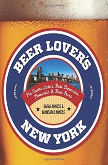 Beer Lover's New York: The Empire State's Best Breweries, Brewpubs & Beer Bars