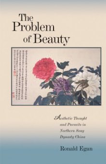 The Problem of Beauty: Aesthetic Thought and Pursuits in Northern Song Dynasty China