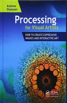 Processing for Visual Artists: How to Create Expressive Images and Interactive Art