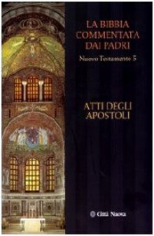 La Bibbia commentata dai padri. Nuovo Testamento: Atti degli Apostoli