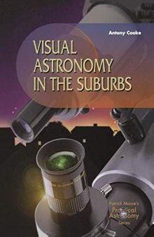 Visual Astronomy in the Suburbs. A Guide to Spectacular Viewing