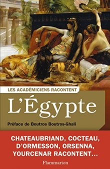 L'Egypte: Écrivains voyageurs et savants explorateurs