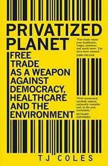 Privatized Planet: Free Trade As a Weapon Against Democracy, Healthcare and the Environment
