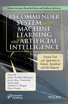 Recommender System with Machine Learning and Artificial Intelligence: Practical Tools and Applications in Medical, Agricultural and Other Industries