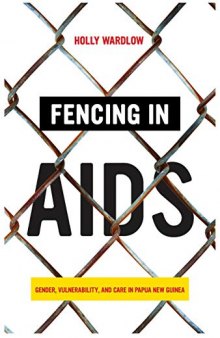 Fencing in AIDS: Gender, Vulnerability, and Care in Papua New Guinea